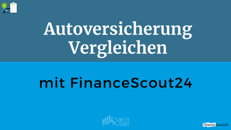 FinanceScout24 Erfahrungebericht Autoversicherungen vergleichen schweiz autoversicherung vergleich schweizweit günstige Autoversicherung finden Autoversicherung neulenker Kfz Versicherung vergleich schweiz