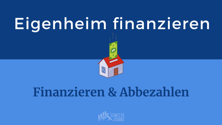 Eigenheim finanzieren, direkte indirekte amortisation, hypothek, was zählt als eigenkapital schweiz