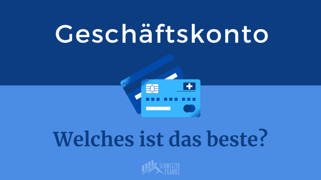 Geschäftskonto Vergleich Schweiz: Bestes Firmenkonto 2024